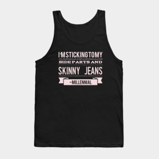 I'm sticking to my side parts and skinny jeans - Millennial Tank Top